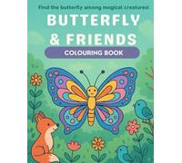 Butterfly & Friends : A Whimsical Colouring Adventure: 27 Fun & Easy Colouring Pages for Kids Ages 4+ | Cute Animals, Nature Scenes & Hidden Butterflies to Inspire Creativity
