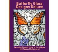 Butterfly Glass Designs Deluxe: Extensive Elegant Patterns for All Ages, 100 Pages of Relaxing Art