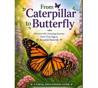 Butterfly Life Cycle: Discover the Amazing Journey from Tiny Egg to Beautiful Butterfly | Educational Picture Book for Kids, Students & Nature Lovers: A Beautiful Visual Guide to the Stages of a Monarch Butterfly with Large Full-Color Illustrations