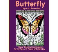 Butterfly Light Art Extended: More Illuminating Designs for All Ages, 75 Pages of Bright Joy