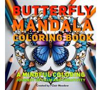 Butterfly Mandala Coloring Book for Adults: A Calming and Creative Coloring Journey for Relaxation and Mindfulness