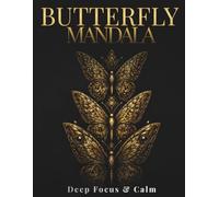 Butterfly Mandala Coloring Book for Adults: Sacred Butterfly Patterns for Deep Focus, Calm & Creative Relaxation
