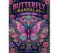 Butterfly Mandalas Coloring Book: 30 Unique Butterfly Designs for Relaxation, Mindfulness, Stress Relief, and Creative Coloring