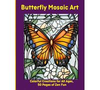 Butterfly Mosaic Art: Colorful Creations for All Ages, 50 Pages of Zen Fun