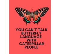 Butterfly Motivational Saying Notebook Journal 8.5" x 11" Diary: "You can't talk Butterfly Language With Caterpillar People": Paperback Notebook for Journaling, Note-taking, Office meetings, and gifts