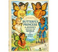Butterfly Princess: A Journey Around the World: A Coloring Book of Courage, Kindness and Creativity