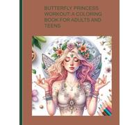 BUTTERFLY PRINCESS WORKOUT: A COLORING BOOK FOR ADULTS AND TEENS