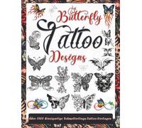 Butterfly Tattoo Designs: Über 1500 Einzigartige und Inspirierende Schmetterlings-Tattoo-Vorlagen für Tätowierer, Profis und Einsteiger. Die perfekte ... für dein erstes oder nächstes Tattoo