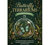 Butterfly Terrariums Coloring Book: ButStep into a magical world where delicate butterflies and enchanting terrariums come together in beautiful ... Coloring Book features a captivating collecti
