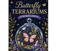 Butterfly Terrariums Coloring Book: Step into a magical world where delicate butterflies and enchanting terrariums come together in beautiful harmony. ... collection of intricate illustrations design