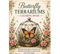 Butterfly Terrariums Coloring Book: Step into a magical world where delicate butterflies and enchanting terrariums come together in beautiful harmony. ... Book features a captivating collectio