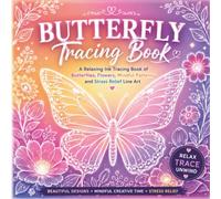 Butterfly Tracing Book: A Relaxing Ink Tracing Book of Butterflies, Flowers, Mindful Patterns, and Stress Relief Line Art for Adults and Teens