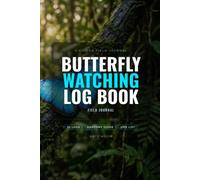 Butterfly Watching Log Book: Field Sighting Journal and Insect Identification Record Book for Lepidopterists, Entomologists, and Nature Lovers