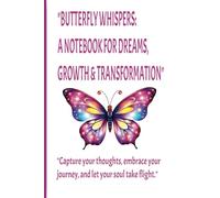 "Butterfly Whispers: A Notebook for Dreams, Growth & Transformation": "Capture your thoughts, embrace your journey, and let your soul take flight."
