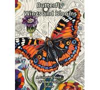 Butterfly Wings and Blooms: A Coloring Book of Beauty and Grace for Adults and Teens