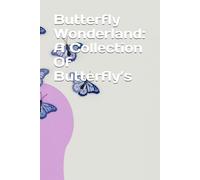 Butterfly Wonderland: A Collection Of Butterfly’s