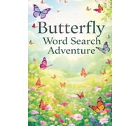 Butterfly Word Search Adventure: A Nature-Inspired Puzzle Book with 50+ Brain-Boosting Word Hunts for Kids, Teens & Adults Who Love Butterflies, Calm, and Challenge