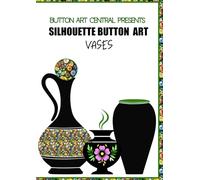 BUTTON ART CENTRAL PRESENTS - Silhouette Button Art Vases: 20 Silhouettes of Black Vases on White Backgrounds FOR BUTTON ART AND CRAFT PROJECTS