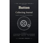 Button Collecting Journal: A Collector's Notebook with 86 Button Records, Sketch Pages, Wish List and Complete Reference | Hardcover