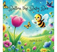 Button the Busy Bee: A Delightful Journey of Friendship and Finding Joy in the Meadow. A Tale of Patience, Nature, and Friendship.