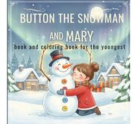 Button the Snowman and Mary - Book and Coloring Page for the Youngest: A winter story about friendship and the magic of snow with a coloring book to play with