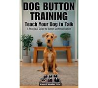 Button Training for Dogs: Teach Your Dog to Talk: A Practical Guide to Button Communication: 1