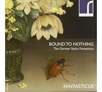 Buxtehude/ Fantasticus - Bound To Nothing: The German Stylus Fantasticus