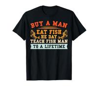 Buy A Man Eat Fish He Day Teach Fish Man To A Lifetime Maglietta