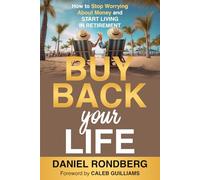 Buy Back Your Life: How to Stop Worrying About Money and Start Living in Retirement