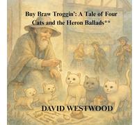 Buy Braw Troggin’: A Tale of Four Cats and the Heron Ballads**