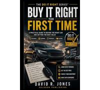 Buy It Right the First Time: What to Look For, What to Ask, and How to Avoid Costly Mistakes When Buying a Vehicle (A Practical Guide to Smarter Car ... 2 of the "Do it Right the First Time" series