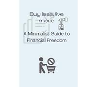 Buy Less, Live More: Your 30-Day Guide to Minimalism & Financial Clarity