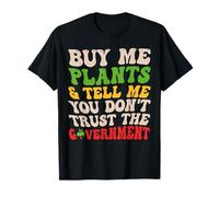 Buy Me Plants Dimmi Che Non Ti fidi del Governo Divertente Maglietta
