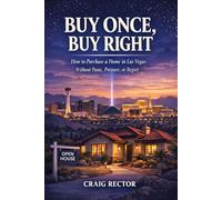 Buy Once, Buy Right: How to Purchase a Home in Las Vegas Without Panic, Pressure, or Regret