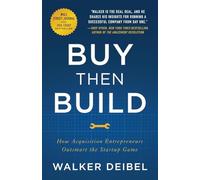 Buy then build: how acquisition entrepreneurs outsmart the startup game - ...