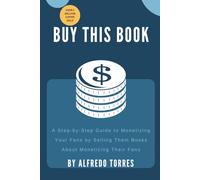 Buy This Book: A Step-by-Step Guide to Monetizing Your Fans