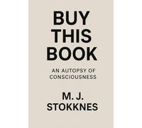 BUY THIS BOOK.: An autopsy of conciusness