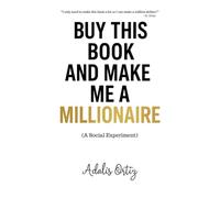 BUY THIS BOOK AND MAKE ME A MILLIONAIRE (A Social Experiment)