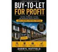 Buy-to-Let for Profit in the UK: A Complete Practical Guide to Buying, Financing, Letting and Managing Rental Property for Profit