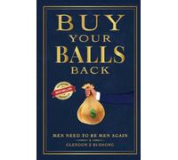 Buy Your Balls Back: Men Need To Be Men Again
