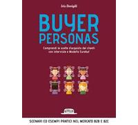 Buyer personas. Comprendi le scelte d'acquisto dei clienti con interviste e Modello Eureka!