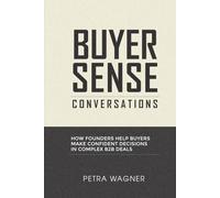Buyer Sense Conversations: How Founders Help Buyers Make Confident Decisions in Complex B2B Deals