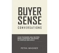 Buyer Sense Conversations: How Founders Help Buyers Make Confident Decisions in Complex B2B Deals