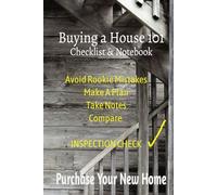 Buying A House 101 Checklist & Notebook: Avoid Rookie Mistakes Make A Plan Take Notes Compare Inspection Check Purchase Your New Home