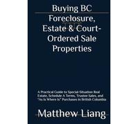 Buying BC Foreclosure, Estate & Court-Ordered Sale Properties: A Practical Guide to Special-Situation Real Estate, Schedule A Terms, Trustee Sales, and “As Is Where Is” Purchases in British Columbia