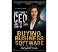 Buying Business Software: Why Choosing the Right Software Can Save Your Business Time, Money, and Endless Frustration.