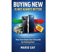 BUYING NEW IS NOT ALWAYS BETTER: HOW SMART BUYERS SAVE THOUSANDS BY CHOOSING USED