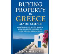 Buying Property in Greece Made Simple: A Foreigner’s Step-by-Step Guide to Greek Real Estate, Residency, and Living the Mediterranean Dream