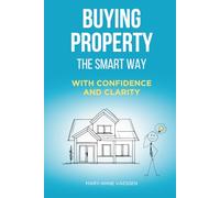 BUYING PROPERTY - THE SMART WAY: With Confidence and Clarity