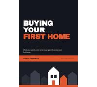 Buying Your First Home: What you need to know when buying and financing your first home